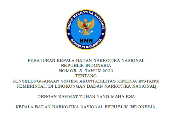 PERATURAN KEPALA BADAN NARKOTIKA NASIONAL REPUBLIK INDONESIA NOMOR 5 TAHUN 2023 TENTANG PENYELENGGARAAN SISTEM AKUNTABILITAS KINERJA INSTANSI PEMERINTAH DI LINGKUNGAN BADAN NARKOTIKA NASIONAL PERATURAN KEPALA BADAN NARKOTIKA NASIONAL REPUBLIK INDONESIA NOMOR 5 TAHUN 2023 TENTANG PENYELENGGARAAN SISTEM AKUNTABILITAS KINERJA INSTANSI PEMERINTAH DI LINGKUNGAN BADAN NARKOTIKA NASIONAL