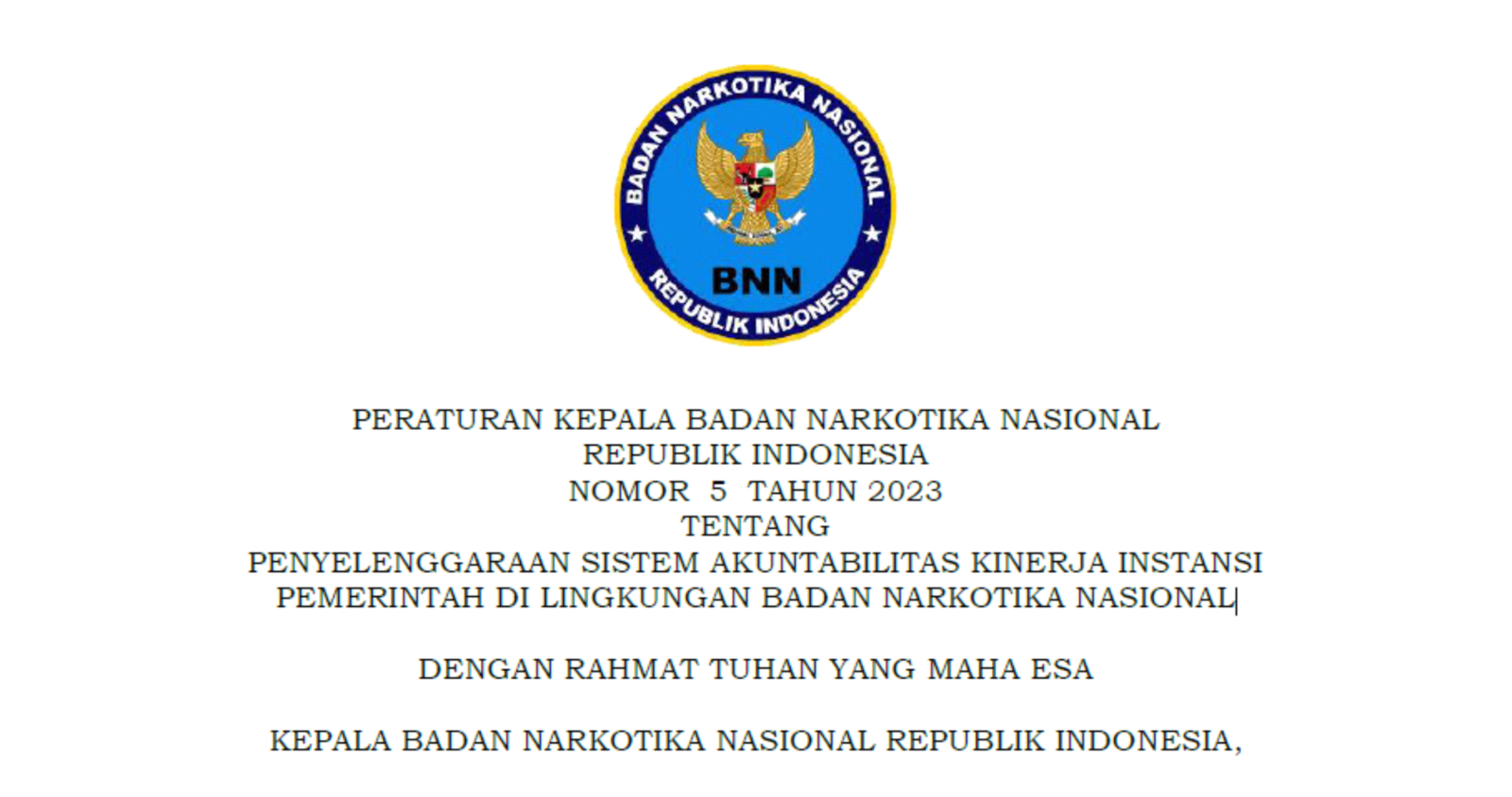 PERATURAN KEPALA BADAN NARKOTIKA NASIONAL REPUBLIK INDONESIA NOMOR 5 TAHUN 2023 TENTANG PENYELENGGARAAN SISTEM AKUNTABILITAS KINERJA INSTANSI PEMERINTAH DI LINGKUNGAN BADAN NARKOTIKA NASIONAL PERATURAN KEPALA BADAN NARKOTIKA NASIONAL REPUBLIK INDONESIA NOMOR 5 TAHUN 2023 TENTANG PENYELENGGARAAN SISTEM AKUNTABILITAS KINERJA INSTANSI PEMERINTAH DI LINGKUNGAN BADAN NARKOTIKA NASIONAL